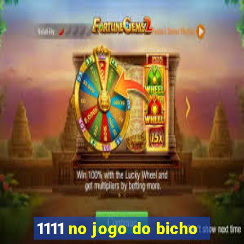 1111 no jogo do bicho